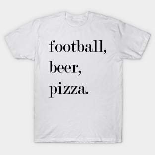 Football, Beer, Pizza. T-Shirt